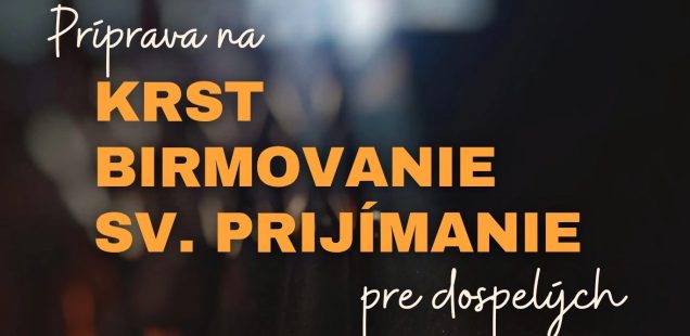 Príprava na krst, birmovanie a sv. prijímanie pre dospelých